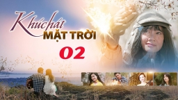 Khúc hát mặt trời tập 2 trực tiếp VTV1 ngày 31/3/2023