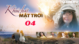 Khúc hát mặt trời tập 4 trực tiếp VTV1 ngày 4/4/2023