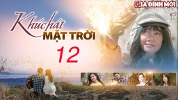 Khúc hát mặt trời tập 12 trực tiếp VTV1 ngày 14/4/2023