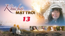 Khúc hát mặt trời tập 13 trực tiếp VTV1 ngày 17/4/2023