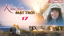 Khúc hát mặt trời tập 17 trực tiếp VTV1 ngày 21/4/2023