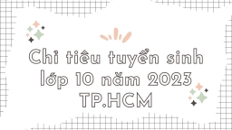 Chỉ tiêu tuyển sinh lớp 10 năm 2023 TP.HCM