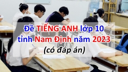 Đề thi môn Tiếng Anh vào lớp 10 Nam Định năm 2023 có đáp án