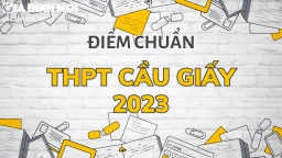 Điểm chuẩn vào lớp 10 THPT Cầu Giấy Hà Nội 2023 mới nhất, chính xác nhất