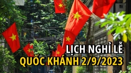 Lịch nghỉ lễ Quốc khánh 2/9/2023 đầy đủ, chính xác nhất