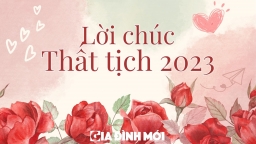 30 lời chúc Thất tịch 2023 hay, ý nghĩa, lãng mạn nhất