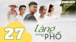 Làng trong phố tập 27 trực tiếp VTV1, VTV Go ngày 5/9/2023