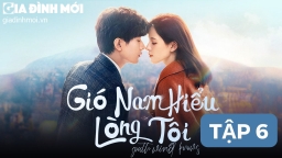 Gió Nam Hiểu Lòng Tôi tập 6 Vietsub trên Youku ngày 13/9