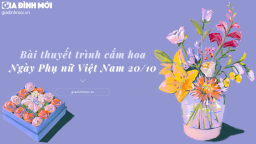 Top 3 bài thuyết trình cắm hoa 20/10 hay, ý nghĩa, dễ đạt giải