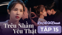 Dĩ Ái Vi Doanh (Trêu Nhầm Yêu Thật) tập 15: Trịnh Thư Ý bảo vệ Thời Yến