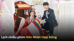 Lịch chiếu phim Hôn Nhân Hợp Đồng (Cô Dâu Xuyên Không)