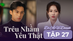 Dĩ Ái Vi Doanh (Trêu Nhầm Yêu Thật) tập 27: Thời Yến chia tay Thư Ý