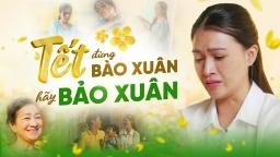 Phim ngắn cảm động “Tết đừng bào xuân, Tết hãy Bảo Xuân” truyền cảm hứng cho hàng triệu phụ nữ Việt ngày Tết