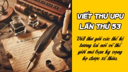 Viết thư gửi các thế hệ tương lai nói về thế giới mà bạn hy vọng họ được kế thừa