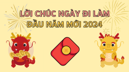 Lời chúc ngày đi làm đầu năm mới 2024 hay nhất cho sếp, đồng nghiệp