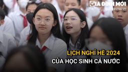 Lịch nghỉ hè 2024 của học sinh cả nước chính xác nhất