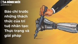 Báo chí trước những thách thức của trí tuệ nhân tạo: Thực trạng và giải pháp