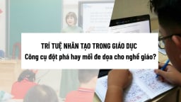 Trí tuệ nhân tạo trong giáo dục: Công cụ đột phá hay mối đe dọa cho nghề giáo?
