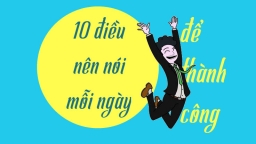 Muốn học giỏi và thành công, hãy nói 10 điều này mỗi ngày