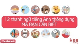 12 thành ngữ tiếng Anh thông dụng có thể 'gây khó dễ' người mới học