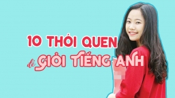 Hãy học tập 10 thói quen hàng ngày để giỏi tiếng Anh