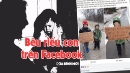 Chuyên gia Canada: 'Đăng ảnh Facebook để phạt con sẽ khiến trẻ ám ảnh cả đời'