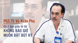 PGS.TS Vũ Xuân Phú: 'Có 2 loại giấy tờ tôi không bao giờ muốn đặt bút ký'