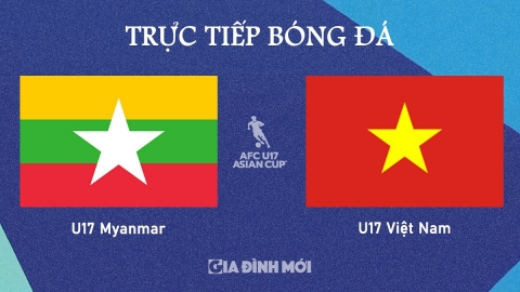 Trực tiếp Việt Nam vs Myanmar tại vòng bảng U17 Châu Á 2025 hôm nay 25/10/2024