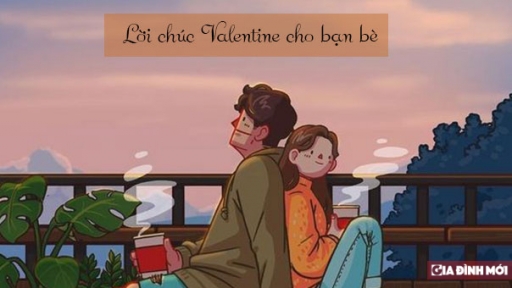 Tổng hợp những lời chúc Valentine cho bạn bè hay, ý nghĩa nhất