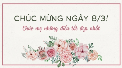 17 lời chúc 8/3 tặng mẹ, mẹ vợ, mẹ chồng hay, ý nghĩa bằng tiếng Anh