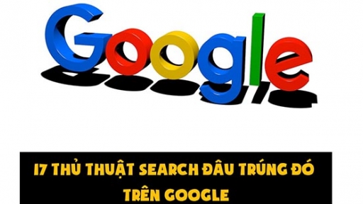 17 thủ thuật search đâu trúng đó trên Google