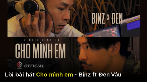 Lời bài hát Cho mình em - Binz ft Đen