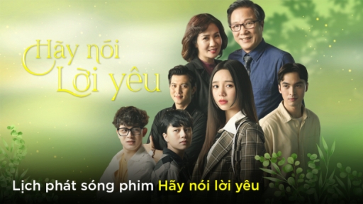 Lịch phát sóng phim Hãy nói lời yêu trên VTV3, VTV Giải trí