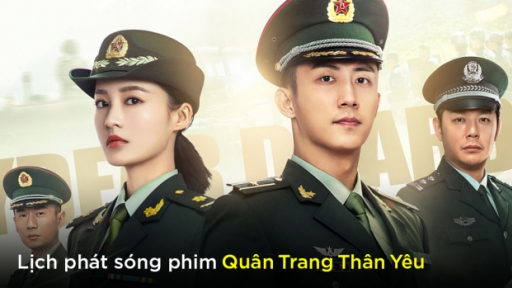 Lịch phát sóng phim Quân Trang Thân Yêu trên iQIYI