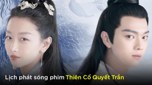 Lịch phát sóng phim Thiên Cổ Quyết Trần trên WeTV