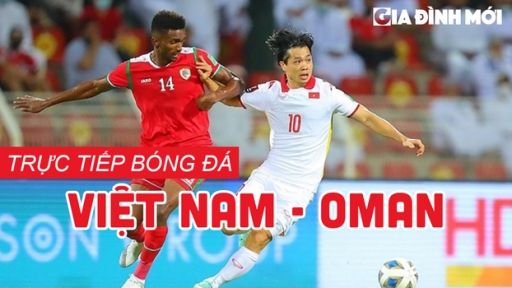 Trực tiếp bóng đá Việt Nam vs Oman 24/3 vòng loại World Cup 2022 VTV6, FPT Play