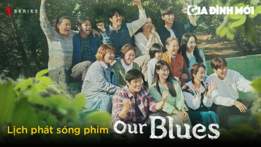 Lịch phát sóng phim Our Blues trên Netflix