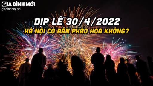 30/4 năm nay Hà Nội có bắn pháo hoa không?