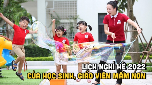 Lịch nghỉ hè 2022 của học sinh, giáo viên mầm non cả nước chính xác nhất