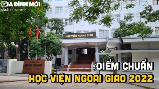 Điểm chuẩn Học viện Ngoại giao 2022 nóng nhất, mới nhất