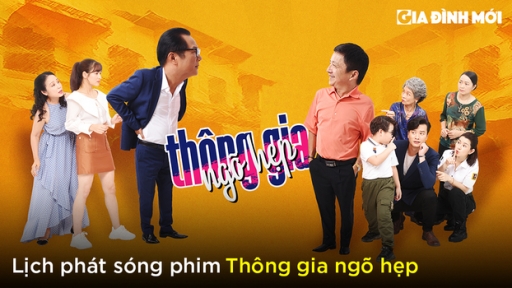 Lịch phát sóng phim Thông gia ngõ hẹp trên VTV3, VTV Go, VTV Giải trí