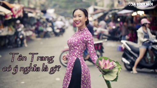 Tên Trang có ý nghĩa như thế nào, những tên đệm cho tên Trang hay nhất, đẹp nhất