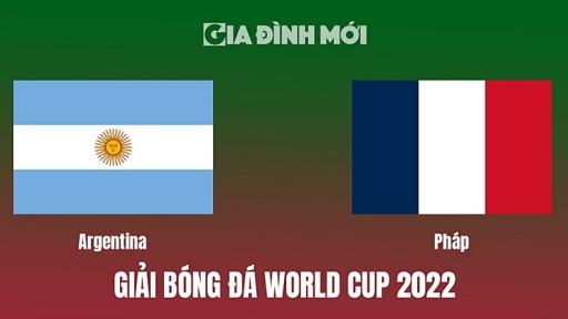 Trực tiếp bóng đá Argentina vs Pháp tại Chung kết World Cup 2022 trên VTV2, VTV Cần Thơ