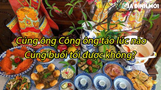 Cúng ông Công ông Táo lúc nào, cúng buổi tối được không?