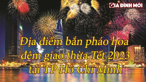 Địa điểm bắn pháo hoa đêm giao thừa tết Nguyên đán 2023 tại TP Hồ Chí Minh