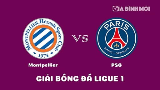 Nhận định Montpellier vs PSG giải Ligue 1 ngày 2/2/2023