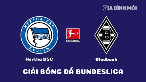 Nhận định Hertha BSC vs Gladbach giải Bundesliga ngày 12/2/2023