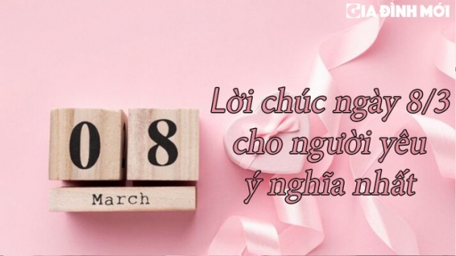 Lời chúc ngày 8/3 cho người yêu ngắn gọn, hài hước và ý nghĩa nhất