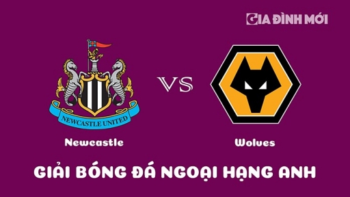 Nhận định Newcastle United vs Wolves giải Ngoại hạng Anh ngày 12/3