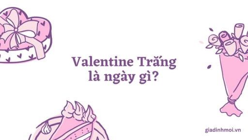 Valentine Trắng là ngày gì? Lời chúc Valentine Trắng 14/3 hay nhất